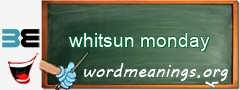 WordMeaning blackboard for whitsun monday